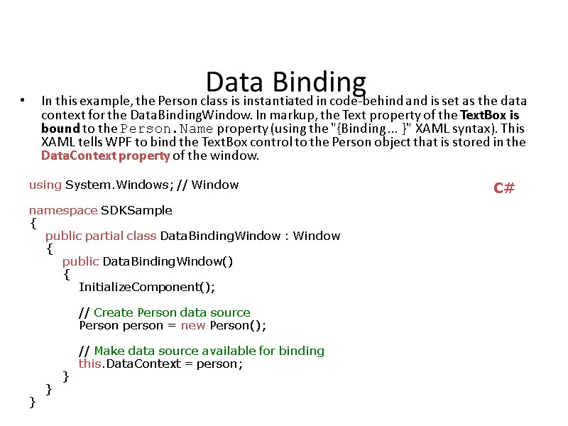 Data Binding In this example, the Person class is instantiated in code-behind and is